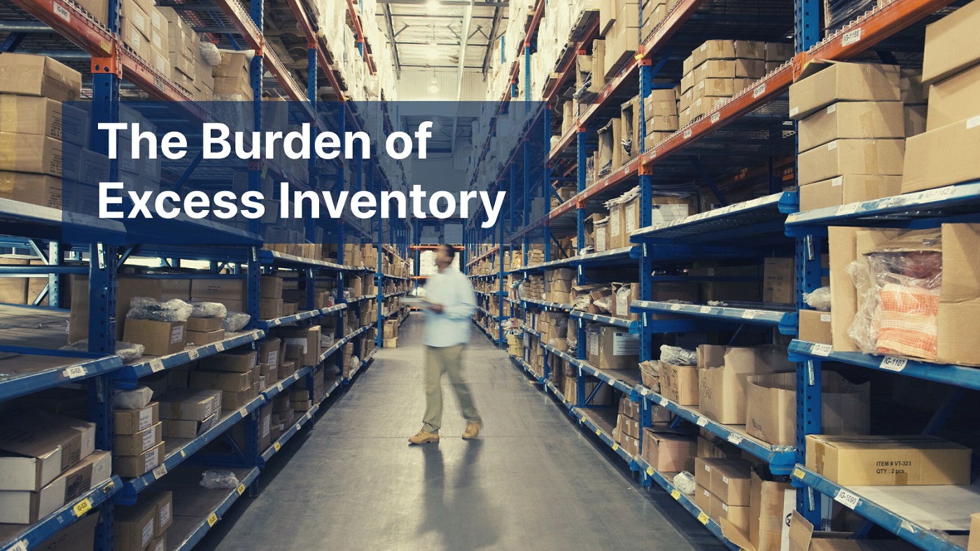 Excess Inventory: The Burden on Electronics Assembly Companies and How Excess Inventory: The Burden on Electronics Assembly Companies and How